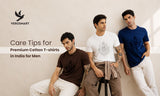Care Tips for Premium Cotton T-shirts in India for Men