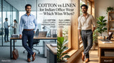 Cotton vs Linen for Indian Office Wear: Which Wins When?